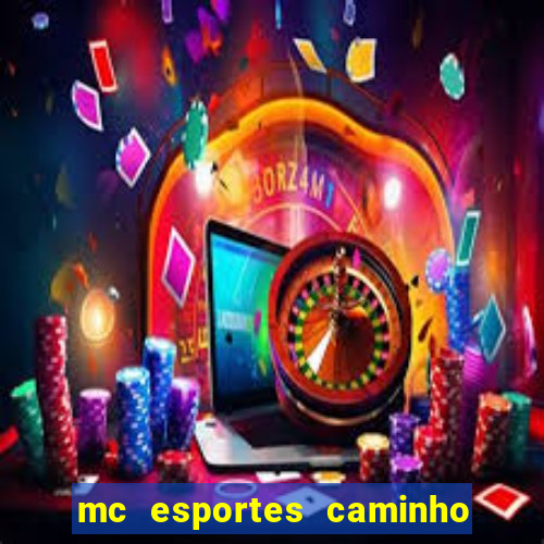 mc esportes caminho da sorte